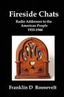 Fireside Chats: Radio Addresses to the American People 1933-1944 By Franklin D. Roosevelt Cover Image