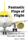 Fantastic Flops of Flight: Exploring the jets that didn't take off Cover Image