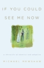 If You Could See Me Now: A Chronicle of Identity and Adoption By Michael Mewshaw Cover Image