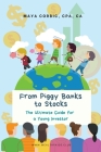 From Piggy Banks to Stocks: The Ultimate Guide for a Young Investor By Maya Corbic Cover Image