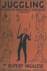 Juggling: or - how to become a juggler By Rupert Ingalese, Thom Wall (Annotations by) Cover Image