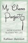 My Chemo Project: How Chemo Blessed My Life Cover Image
