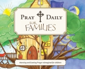 Pray Daily for Families: Morning and Evening Prayer Reimagined for Children Cover Image