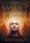 Anvil of God: Book One of the Carolingian Chronicles By J. Boyce Gleason Cover Image