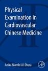 Physical Examination in Cardiovascular Chinese Medicine By Anika Niambi Al-Shura Cover Image