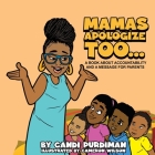 Mamas Apologize Too... A BOOK ABOUT ACCOUNTABILITY AND A MESSAGE FOR PARENTS By Candi Purdiman, Cameron Wilson (Illustrator) Cover Image