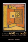 Between Word and Image: Heidegger, Klee, and Gadamer on Gesture and Genesis (Studies in Continental Thought) By Dennis J. Schmidt Cover Image