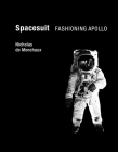 Spacesuit: Fashioning Apollo By Nicholas De Monchaux Cover Image