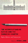 The Notwithstanding Clause and the Canadian Charter: Rights, Reforms, and Controversies By Peter L. Biro (Editor) Cover Image