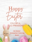 Hoppy Easter Colorful Egg-pressions: An Easter Relaxation Coloring Book Cover Image