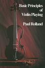 Basic Principles of Violin Playing By Paul Rolland (Composer) Cover Image
