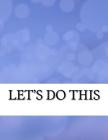 Let?s Do This: Things to Do Checklist, 8.5x11 Inch 120 Page, Big Sheet Big Columns Easy to Write In. Simple and Efficient to Get the By Rebecca Jones Cover Image