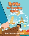 Brittie the Traveling Spider By Cindy Dongiovanni Tomsic Cover Image