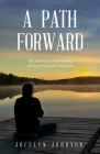 A Path Forward: My Journey to Find Healing through Integrative Medicine By Jocelyn O. Johnson Cover Image