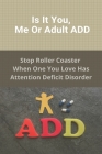 Is It You, Me, Or Adult ADD: Stop Roller Coaster When One You Love Has Attention Deficit Disorder: Add Test By Elias Abrahams Cover Image