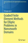 Graded Finite Element Methods for Elliptic Problems in Nonsmooth Domains (Surveys and Tutorials in the Applied Mathematical Sciences #10) By Hengguang Li Cover Image