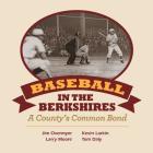 Baseball in the Berkshires By Jim Overmyer, Kevin Larkin, Larry Moore Cover Image