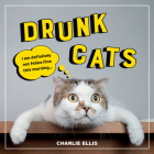 Drunk Cats: Hilarious Snaps of Wasted Cats By Charlie Ellis Cover Image