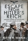 Escape from Hitler's Reich: Amazing Stories of POW Escapes by Allied Airmen in Ww2 By Martin W. Bowman Cover Image