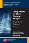 Using ANSYS for Finite Element Analysis, Volume I: A Tutorial for Engineers By Wael A. Altabey, Mohammad Noori, Libin Wang Cover Image