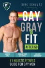 Gay, Gray, & Fit after 50: Holistic Fitness Guide for Gay Men. By Book Your Brand LLC (Editor), Dirk Schultz Cover Image