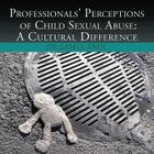 Professionals' Perceptions of Child Sexual Abuse: A Cultural Difference By Samia Abul Cover Image