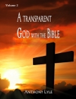 A Transparent God through the Bible: Volume 2 By Anthony Lyle Cover Image