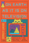 On Earth as It Is on Television By Emily Jane Cover Image