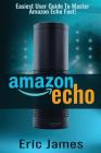 Amazon Echo: Easiest User Guide To Master Amazon Echo Fast! Cover Image