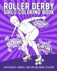 Roller Derby Girls Coloring Book: Skater Quotes, Phrases, Puns And Rollergirls In Action Cover Image