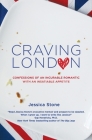 Craving London: Confessions of an Incurable Romantic with an Insatiable Appetite By Jessica Stone Cover Image