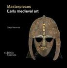 Masterpieces: Early Medieval Art By Sonja Marzinzik Cover Image