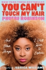 You Can't Touch My Hair: And Other Things I Still Have to Explain By Phoebe Robinson, Jessica Williams (Foreword by) Cover Image