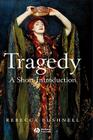 Tragedy: A Short Introduction (Wiley Blackwell Introductions to Literature) By Rebecca Bushnell Cover Image
