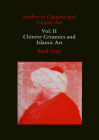 Studies in Chinese and Islamic Art, Volume II: Chinese Ceramics and Islamic Art Cover Image