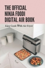 The Official Ninja Foodi Digital Air Book: Easy Cook With Air Fryer: Ninja Foodi Digital Air Fry Oven Manual Cover Image