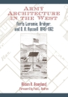 Army Architecture in the West: Forts Laramie, Bridger, and D.A. Russell, 1849-1912 By Alison K. Hoagland, Paul L. Hedren (Foreword by) Cover Image