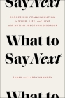 What to Say Next: Successful Communication in Work, Life, and Love—with Autism Spectrum Disorder By Sarah Nannery, Larry Nannery Cover Image