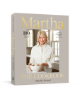 Martha: The Cookbook: 100 Favorite Recipes with Lessons and Stories from My Kitchen Cover Image