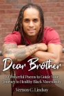 Dear Brother: 82 Powerful Poems to Guide Your Journey to Healthy Black Masculinity By Vernon C. Lindsay Cover Image