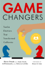 Game Changers: Twelve Elections That Transformed California By Steve Swatt, Susie Swatt (With), Jeff Raimundo (With) Cover Image