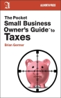 The Pocket Small Business Owner's Guide to Taxes (Pocket Small Business Owner's Guides) By Brian Germer Cover Image