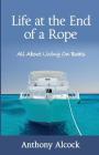 Life at the End of a Rope: All About Living on Boats By Anthony J. Alcock Cover Image
