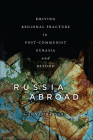 Russia Abroad: Driving Regional Fracture in Post-Communist Eurasia and Beyond By Anna Ohanyan (Editor), Richard Giragosian (Contribution by), Robert Nalbandov (Contribution by) Cover Image