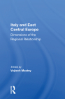 Italy and East Central Europe: Dimensions of the Regional Relationship By Vojtech Mastny (Editor) Cover Image