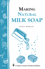 Making Natural Milk Soap: Storey's Country Wisdom Bulletin A-199 (Storey Country Wisdom Bulletin) Cover Image
