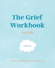 The Grief Workbook For Kids By Melody Lomboy-Lowe, Gracelyn Bateman Cover Image