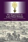 The Huguenots in Later Stuart Britain: Volume III: The Huguenots and the Defeat of Louis XIV's France Cover Image