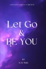 Let Go & Be You By K. M. Wells, Premium Book Publishers (Prepared by) Cover Image