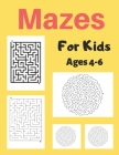 Mazes For Kids Age 4-6: A Maze Activity Book for Kids, Great for Developing Problem Solving Skills, Spatial Awareness, and Critical Thinking S By My Sweet Books Cover Image
